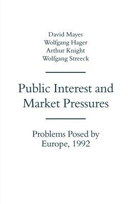 Public Interest and Market Pressures: Problems Posed by Europe 1992 by David G. Mayes