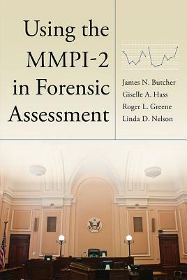 Using the Mmpi-2 in Forensic Assessment by Giselle A. Hass, Roger L. Greene, James N. Butcher