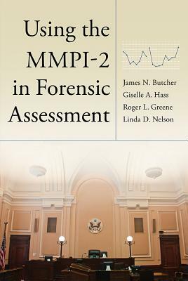 Using the Mmpi-2 in Forensic Assessment by James N. Butcher, Giselle A. Hass, Roger L. Greene