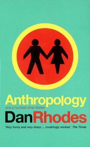 Anthropology: and a hundred other stories by Dan Rhodes