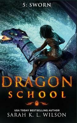 Dragon School: Sworn by Sarah K. L. Wilson