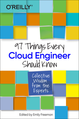 97 Things Every Cloud Engineer Should Know: Collective Wisdom from the Experts by Emily Freeman, Nathen Harvey