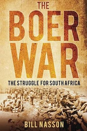 The Boer War: The Struggle for South Africa by Bill Nasson