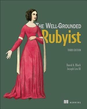 Well-Grounded Rubyist by Joseph Leo III, David A. Black, David A. Black