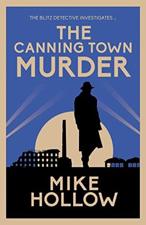 The Canning Town Murder: The intriguing wartime murder mystery (Blitz Detective Book 2) by Mike Hollow