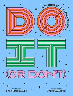 Do It (or Don't): A Boundary-Creating Journal by Kara Cutruzzula