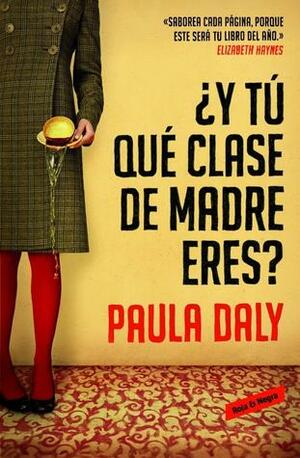 ¿Y tú qué clase de madre eres? by Paula Daly