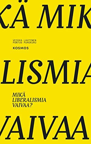 Mikä liberalismia vaivaa? by Pontus Purokuru, Veikka Lahtinen