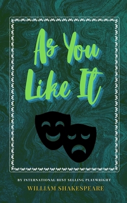 As You Like It: The Classic, Bestselling William Shakespeare Play by William Shakespeare