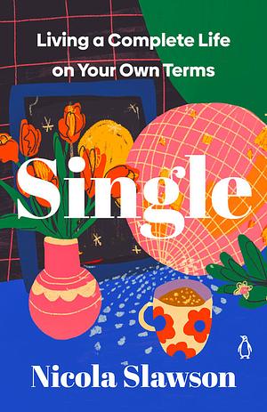 Single: Living a Complete Life on Your Own Terms by Nicola Slawson