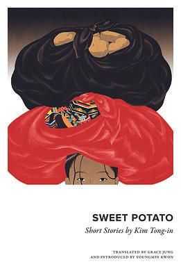 Sweet Potato: Collected Short Stories by Kim Tongin by Kim Dong-in, Youngmin Kwon