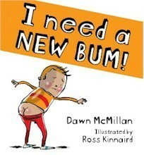 I Need a New Bum! by Ross Kinnaird, Dawn McMillan