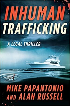 Inhuman Trafficking: A Legal Thriller by Mike Papantonio, Alan Russell