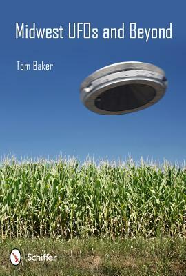 Midwest UFOs and Beyond by Tom Baker