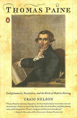 Thomas Paine: Enlightenment, Revolution, and the Birth of Modern Nations by Craig Nelson