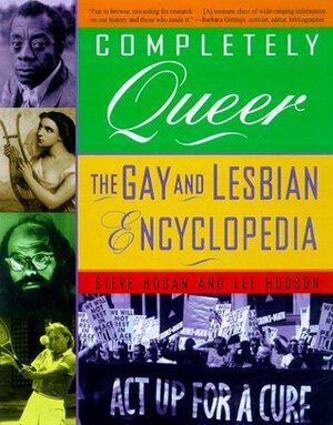 Completely Queer: The Gay and Lesbian Encyclopedia by Lee Hudson, Steve Hogan