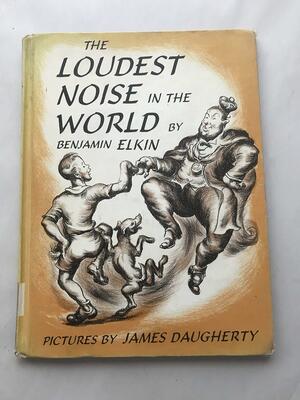 The Loudest Noise in the World by Benjamin Elkin