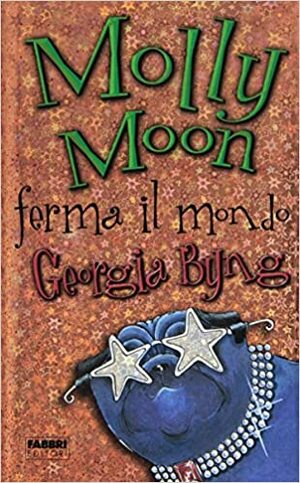 Molly Moon ferma il mondo by Georgia Byng