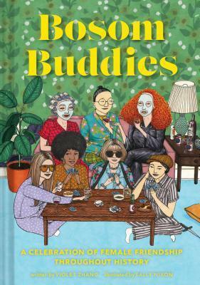 Bosom Buddies: A Celebration of Female Friendships throughout History by Sally Nixon, Violet Zhang