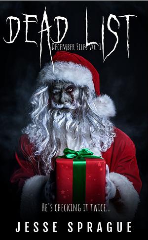 Dead List: The December Files by Jesse Sprague