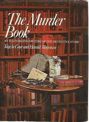 The Murder Book: An Illustrated History of the Detective Story by Tage La Cour, Harald Mogensen