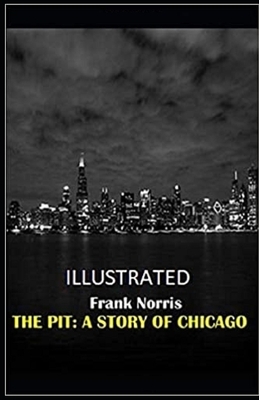 The Pit: A Story of Chicago Illustrated by Frank Norris