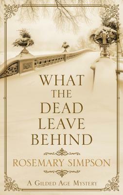 What the Dead Leave Behind by Rosemary Simpson