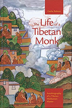 The Life Of A Tibetan Monk: Autobiography Of A Tibetan Meditation Master by Geshe Rabten