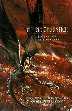 A Time of Justice: Days of Air and Darkness by Katharine Kerr