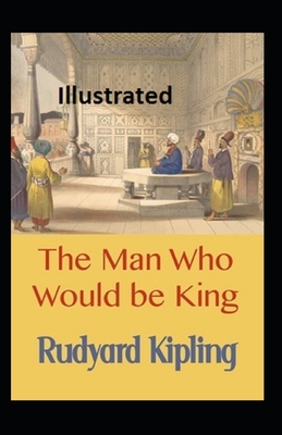 The Man Who Would be King Illustrated by Rudyard Kipling