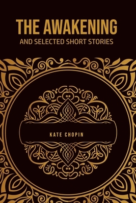 The Awakening: and Selected Short Stories by Kate Chopin