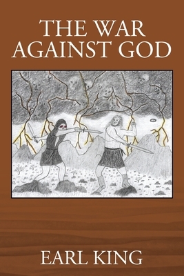 The War Against God by Earl King