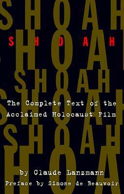 Shoah: The Complete Text Of The Acclaimed Holocaust Film by Claude Lanzmann