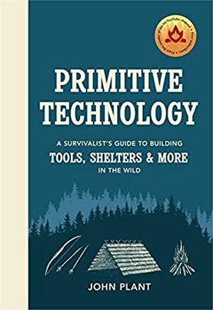 Primitive Technology: The complete guide to making things in the wild from scratch by JP