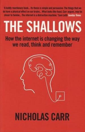 The Shallows: How the Internet Is Changing the Way We Think, Read and Remember by Nicholas Carr