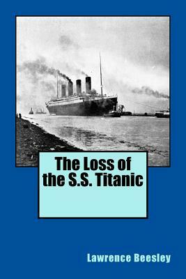 The Loss of the S.S. Titanic by Lawrence Beesley