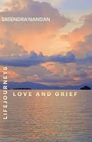 LIFEJourneys: Love and Grief by Satendra Nandan