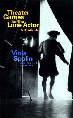 Theater Games for the Lone Actor by Viola Spolin