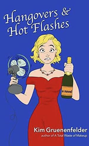 Hangovers & Hot Flashes by Kim Gruenenfelder