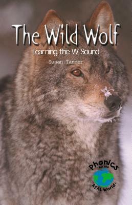 The Wild Wolf: Learning the W Sound by Susan Tanner