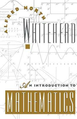 An Introduction to Mathematics by Alfred North Whitehead, A. N. Whitehead