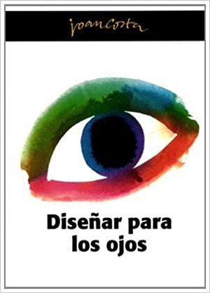 Disenar Para Los Ojos/ Designing For The Eyes by Joan Costa