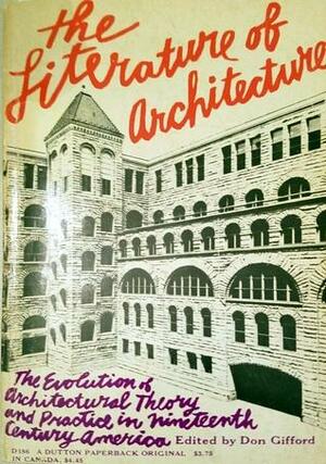 The Literature of Architecture: The Evolution of Architectural Theory and Practice in Nineteenth Century America by Don Gifford