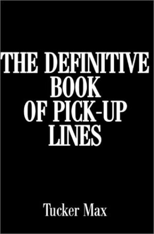 The Definitive Book of Pick-Up Lines by Tucker Max, Laura LoGerfo