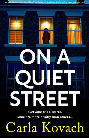 On a Quiet Street: An absolutely gripping and totally addictive psychological thriller with a heart-stopping twist by Carla Kovach