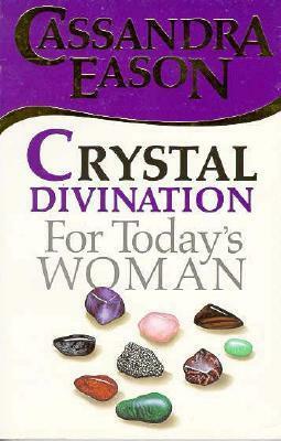 Crystal Divination for Today's Woman by Cassandra Eason