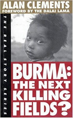 Burma: The Next Killing Fields? by Alan Clements