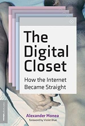 The Digital Closet: How the Internet Became Straight by Alexander Monea