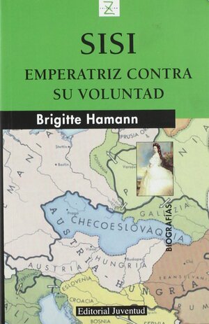 Sisi, emperatriz contra su voluntad/ Sissi, Empress Against Her Will by Brigitte Hamann