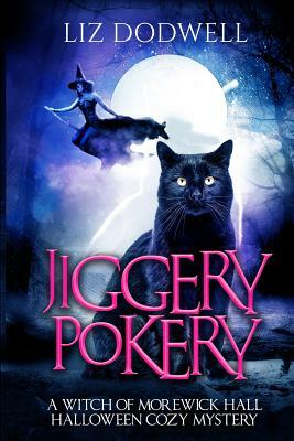 Jiggery Pokery: A Witch of Morewick Hall Halloween Cozy Mystery by Liz Dodwell
